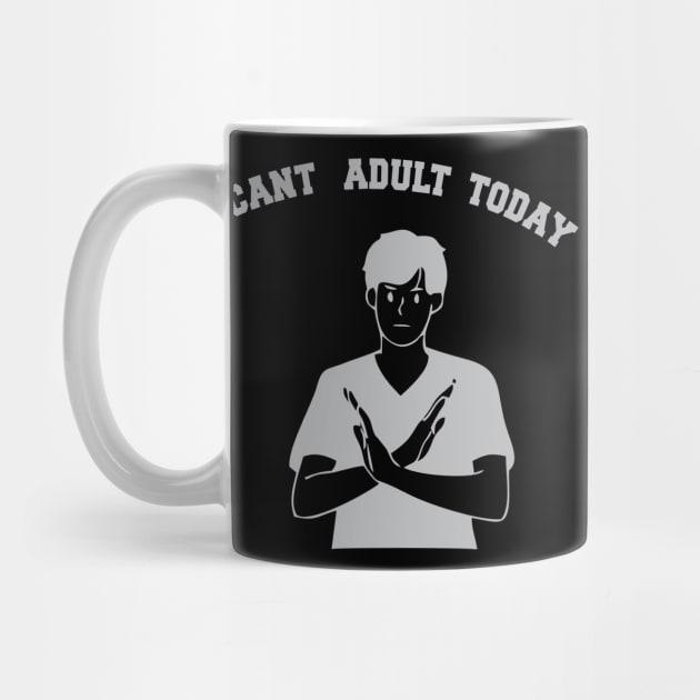 Can't Adult Tooday by Inked Designs